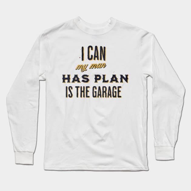 i can my man has plans in the garage Long Sleeve T-Shirt by teespra